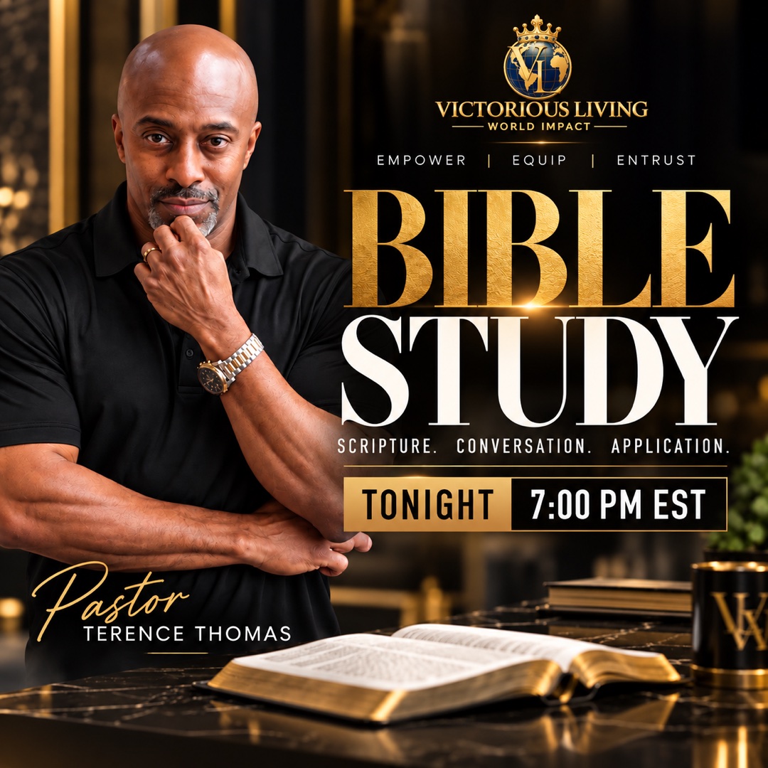 Victorious Living World Impact. Empower, Equip, Entrust. Bible Study: Scripture. Conversation. Application. Tonight, 7:00 PM EST. Pastor Terence Thomas.